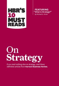 HBR’s Must-Reads  on Strategy