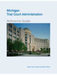 Michigan Trial Court Administration: Reference Guide