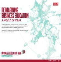 Image of REIMAGINING BUSINESS EDUCATION : A WORLD OF IDEAS